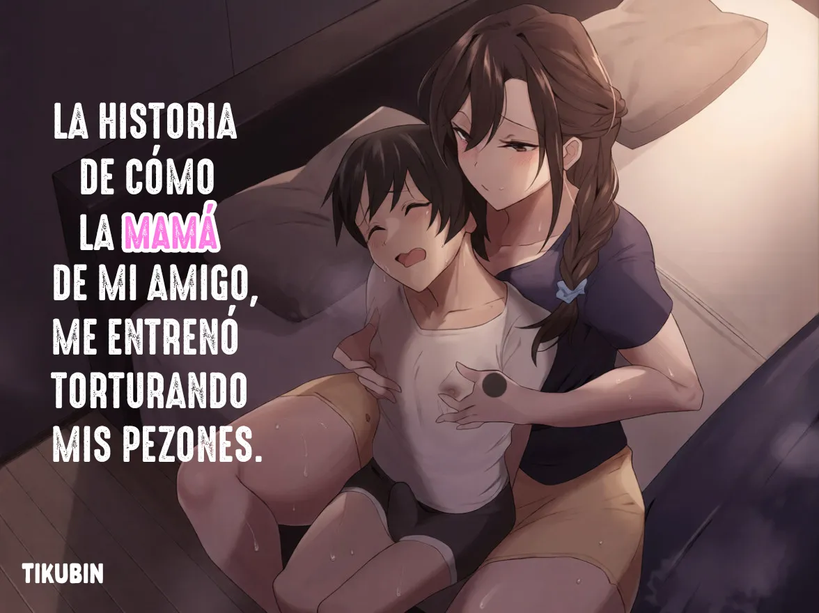 Tomodachi no Okaa-san ni Chikubi Zeme Choukyou Sareteru Hanashi｜La historia de cómo la madre de mi amigo, me entrenó torturando mis pezones page 1 full