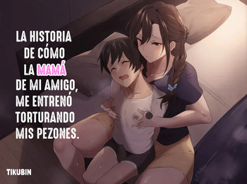 [Honyuubin (Tikubin)] Tomodachi no Okaa-san ni Chikubi Zeme Choukyou Sareteru Hanashi｜La historia de cómo la madre de mi amigo, me entrenó torturando mis pezones [Spanish] [BigDaddy Scan] cover