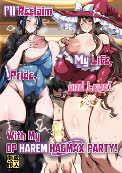 Ubawareta Jinsei mo Otoko no Jishin mo Koigokoro mo Torimodoshite Saikyou Konyakusha-tachi to Sekai o Meguru Boukentan e | I'll Reclaim My Life, Pride, and Love With my OP Harem HAGMAX Party!