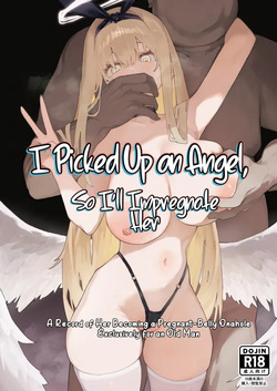 Tenshi Hirotta kara Haramaseru ~Ojii-san Senyou Botebara Onaho ni Naru made no Kiroku~ | I Picked Up an Angel, So I'll Impregnate Her: A Record of Her Becoming a Pregnant-Belly Onahole Exclusively for an Old Man