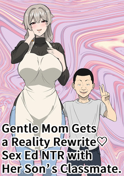 Ottori mama o jōshiki kaihen musuko no dōkyūsei to netorare seikyōiku | Gentle Mom Gets a Reality Rewrite（はーと）Sex Ed NTR with Her Son’s Classmate