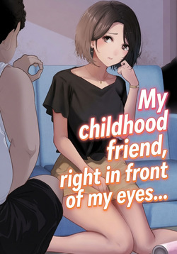 My childhood friend, right in front of my eyes...