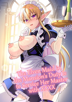 Oyashiki ni Tsukaeru Elf wa Goshujin-sama ni XXXX de Gohoushi Suru no ga Shigoto desu | The Elven Maid in the Mansion's Duty is to Service Her Master with  XXXX