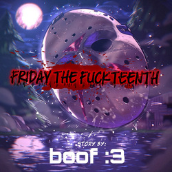 Friday The Fuckteenth by Patreon Boof666