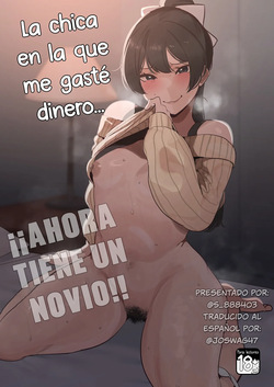 La Chica en la que me Gasté Dinero... ¡¡Ahora Tiene un Novio!! The girl I spent money on... now has a boyfriend!!